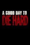 A Good Day to Die Hard